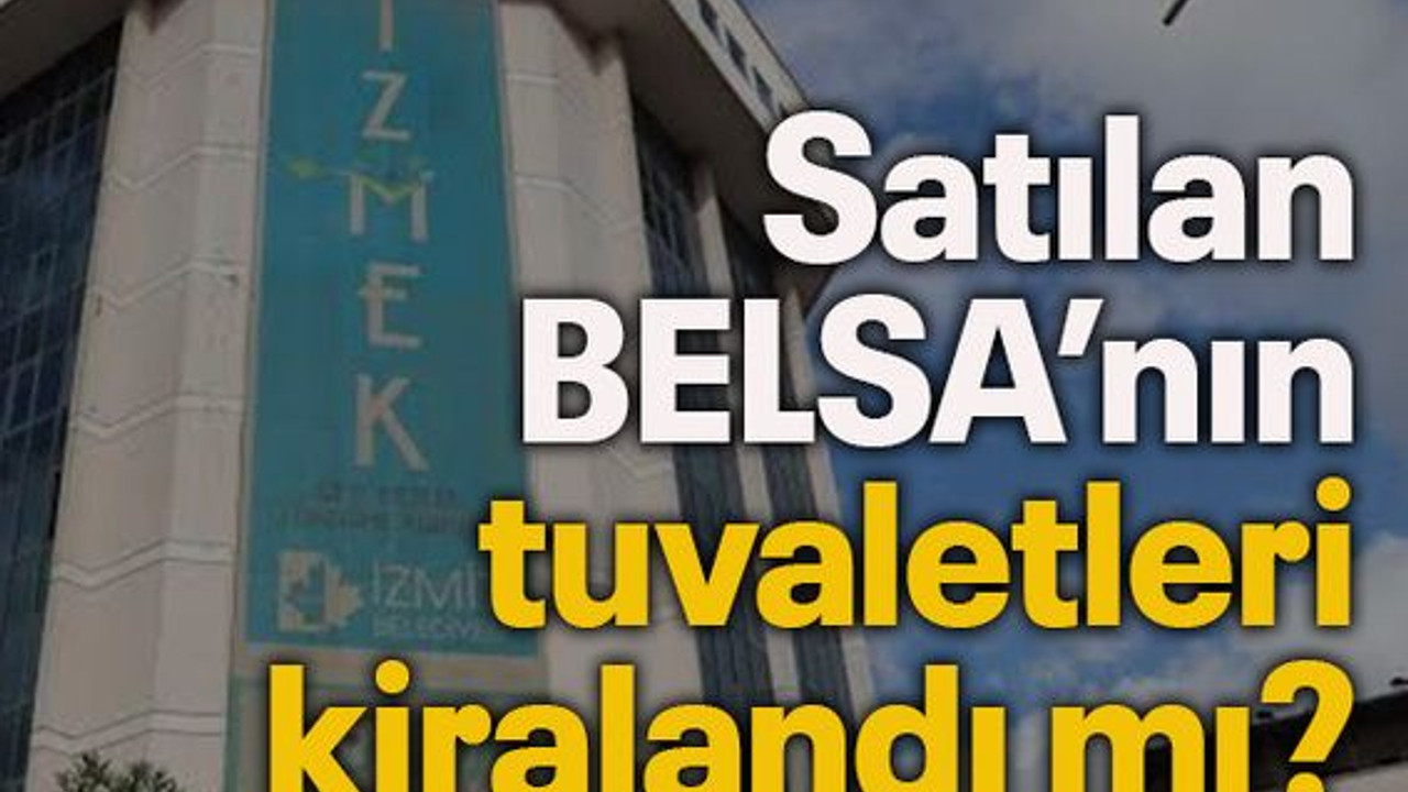 Satılan BELSA’nın tuvaletleri kiralandı mı?